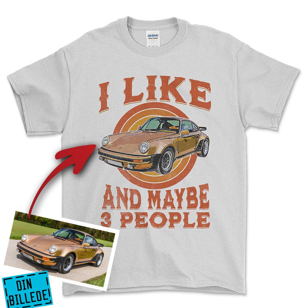 Personlig - i Like My Car And Maybe 3 People - Med Din Bil MC Billede T-Shirt-Beklædning-Garage Culture-Hvid-S-Garage Culture Shop- garage - man cave - merchandise