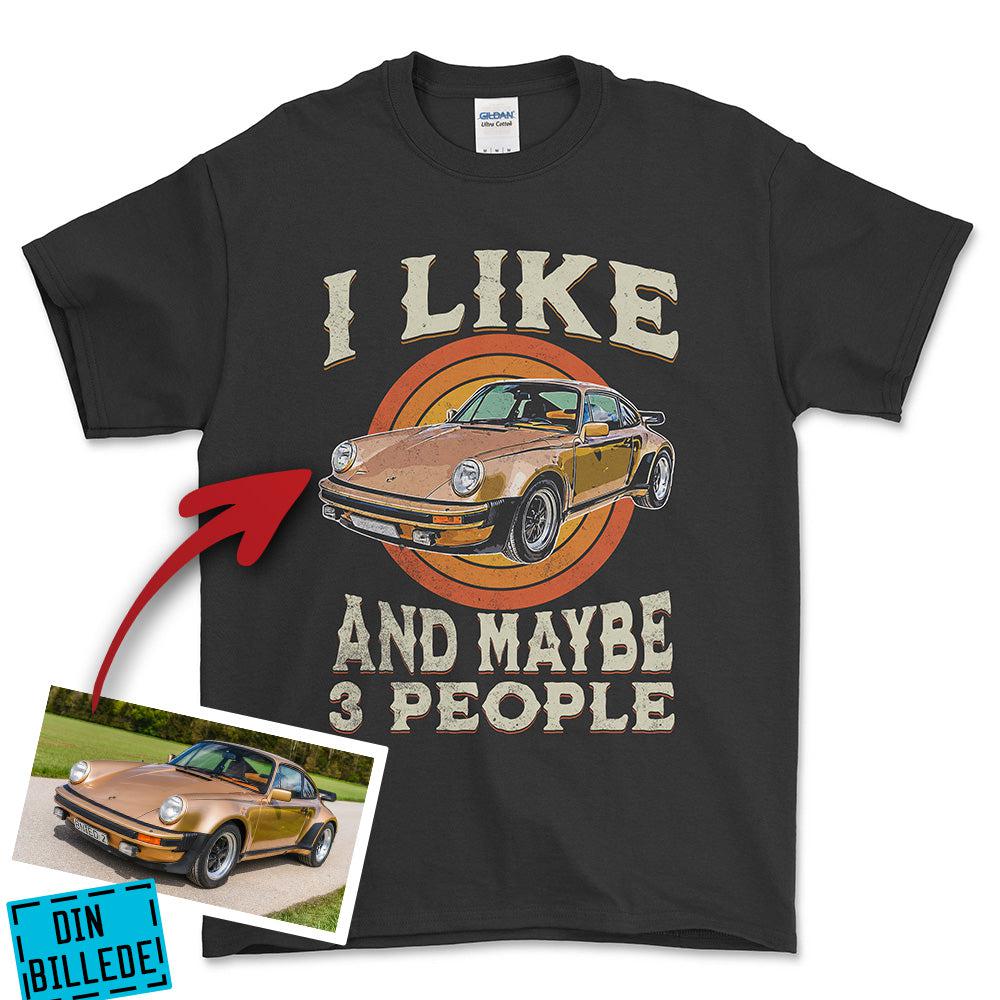 Personlig - i Like My Car And Maybe 3 People - Med Din Bil MC Billede T-Shirt-Beklædning-Garage Culture-Sort-S-Garage Culture Shop- garage - man cave - merchandise