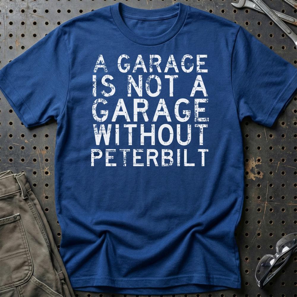 Peterbilt - A Garage Is Not A Garage Without Peterbilt T-Shirt-Beklædning-Peterbilt-Blå Royal-S-Garage Culture Shop- garage - man cave - merchandise