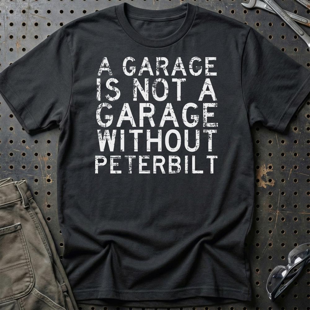 Peterbilt - A Garage Is Not A Garage Without Peterbilt T-Shirt-Beklædning-Peterbilt-Sort-S-Garage Culture Shop- garage - man cave - merchandise
