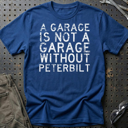 Peterbilt - A Garage Is Not A Garage Without Peterbilt - Unisex T-Shirt , Bomuld-Beklædning-Peterbilt-Blå Royal-S-Garage Culture Shop- garage - man cave - merchandise