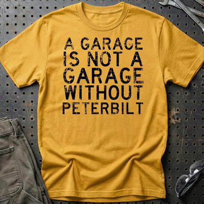 Peterbilt - A Garage Is Not A Garage Without Peterbilt - Unisex T-Shirt , Bomuld-Beklædning-Peterbilt-Guld-S-Garage Culture Shop- garage - man cave - merchandise