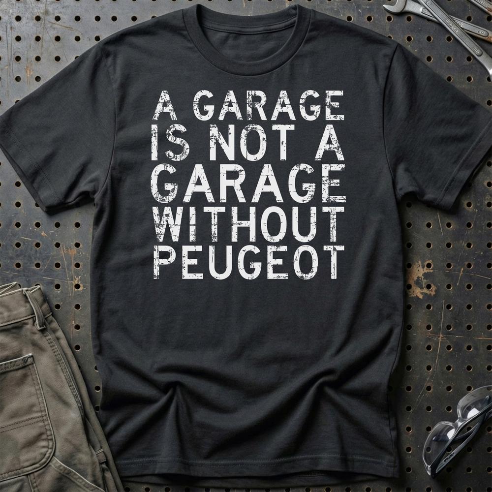 Peugeot A Garage Is Not A Garage Without Peugeot T-Shirt-Beklædning-Peugeot-Sort-S-Garage Culture Shop- garage - man cave - merchandise
