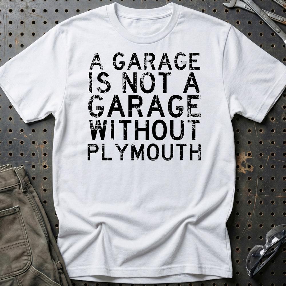Plymouth - A Garage Is Not A Garage Without Plymouth T-Shirt-Beklædning-Plymouth-Hvid-S-Garage Culture Shop- garage - man cave - merchandise