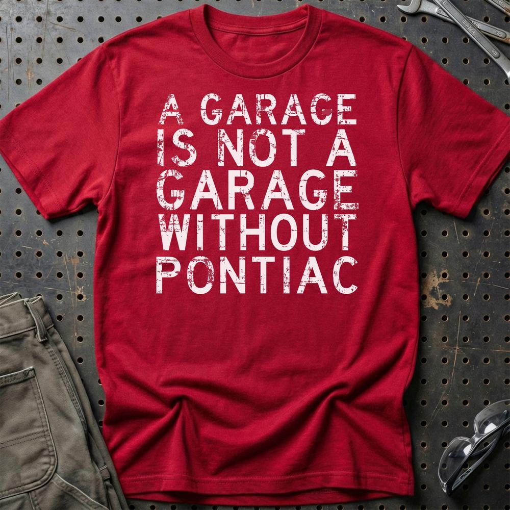 Pontiac - A Garage Is Not A Garage Without Pontiac T-Shirt-Beklædning-Pontiac-Rød-S-Garage Culture Shop- garage - man cave - merchandise