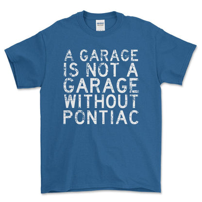 Pontiac - A Garage Is Not A Garage Without Pontiac - Unisex T-Shirt , Bomuld-Beklædning-Pontiac-Blå Royal-S-Forside-Garage Culture Shop- garage - man cave - merchandise
