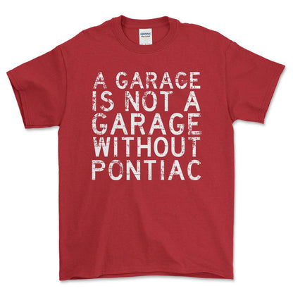 Pontiac - A Garage Is Not A Garage Without Pontiac - Unisex T-Shirt , Bomuld-Beklædning-Pontiac-Rød-S-Forside-Garage Culture Shop- garage - man cave - merchandise