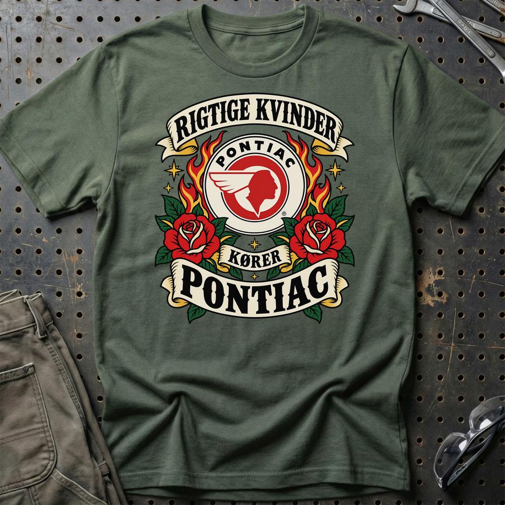 Pontiac Rigtige Kvinder Kører – Roser og Flammer T-Shirt-Beklædning-Pontiac-Grøn Militær-S-Garage Culture Shop- garage - man cave - merchandise