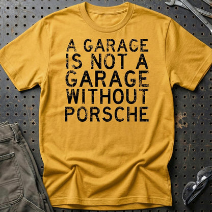 Porsche - A Garage Is Not A Garage Without Porsche - Unisex T-Shirt , Bomuld-Beklædning-Porsche-Guld-S-Garage Culture Shop- garage - man cave - merchandise