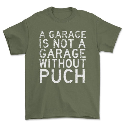Puch - A Garage Is Not A Garage Without Puch - Unisex T-Shirt , Bomuld-Beklædning-Puch-Grøn Militær-S-Forside-Garage Culture Shop- garage - man cave - merchandise