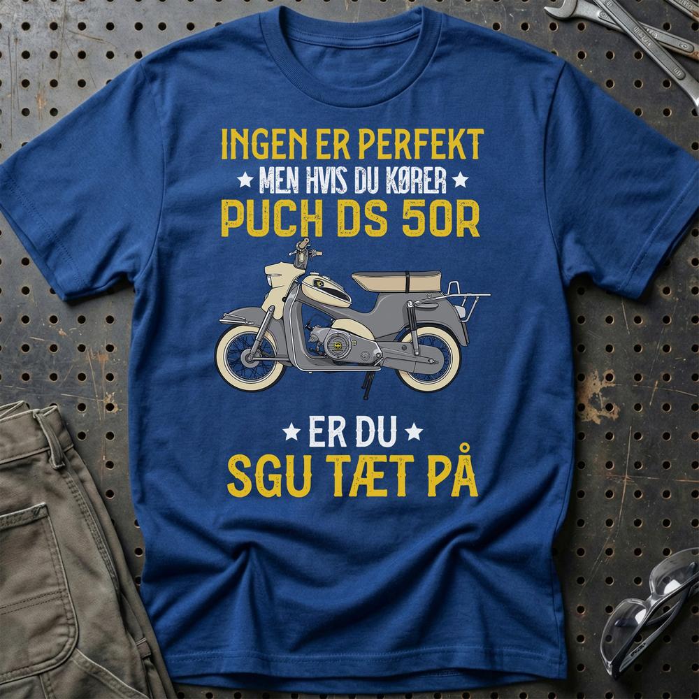 Puch - Ingen Er Perfekt Men Hvis Du Kører Puch DS 50R Er Du Sgu Tæt På Unisex T-Shirt , Bomuld-Beklædning-Puch-Blå Royal-S-Garage Culture Shop- garage - man cave - merchandise