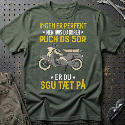 Puch - Ingen Er Perfekt Men Hvis Du Kører Puch DS 50R Er Du Sgu Tæt På Unisex T-Shirt , Bomuld-Beklædning-Puch-Grøn Militær-S-Garage Culture Shop- garage - man cave - merchandise