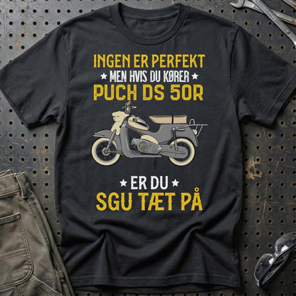 Puch - Ingen Er Perfekt Men Hvis Du Kører Puch DS 50R Er Du Sgu Tæt På Unisex T-Shirt , Bomuld-Beklædning-Puch-Sort-S-Garage Culture Shop- garage - man cave - merchandise