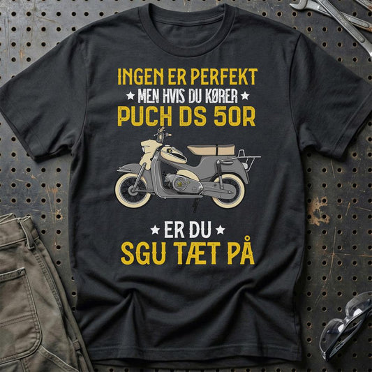 Puch - Ingen Er Perfekt Men Hvis Du Kører Puch DS 50R Er Du Sgu Tæt På Unisex T-Shirt , Bomuld-Beklædning-Puch-Sort-S-Garage Culture Shop- garage - man cave - merchandise