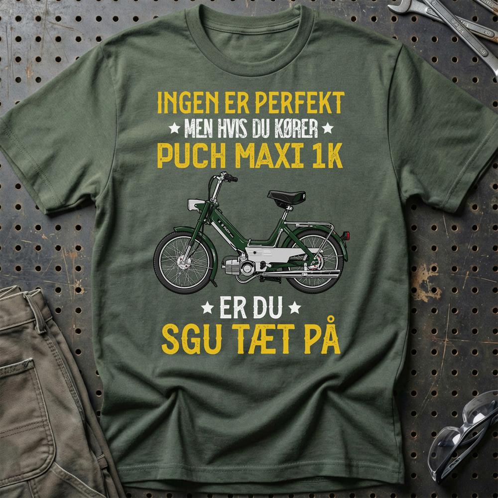 Puch - Ingen Er Perfekt Men Hvis Du Kører Puch MAXI 1 K Er Du Sgu Tæt På T-Shirt-Beklædning-Puch-Grøn Militær-S-Garage Culture Shop- garage - man cave - merchandise