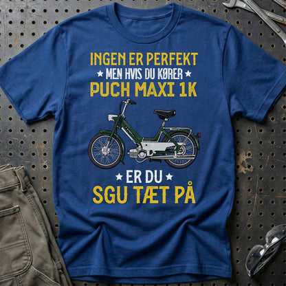 Puch - Ingen Er Perfekt Men Hvis Du Kører Puch MAXI 1 K Er Du Sgu Tæt På Unisex T-Shirt , Bomuld-Beklædning-Puch-Blå Royal-S-Garage Culture Shop- garage - man cave - merchandise