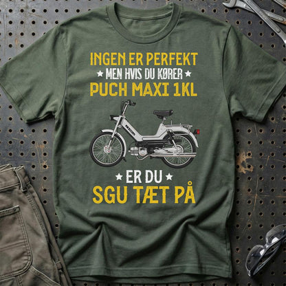 Puch - Ingen Er Perfekt Men Hvis Du Kører Puch MAXI 1 KL Er Du Sgu Tæt På Unisex T-Shirt , Bomuld-Beklædning-Puch-Grøn Militær-S-Garage Culture Shop- garage - man cave - merchandise