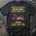 Puch - Ingen Er Perfekt Men Hvis Du Kører Puch MAXI 1 P Er Du Sgu Tæt På T-Shirt-Beklædning-Puch-Sort-S-Garage Culture Shop- garage - man cave - merchandise