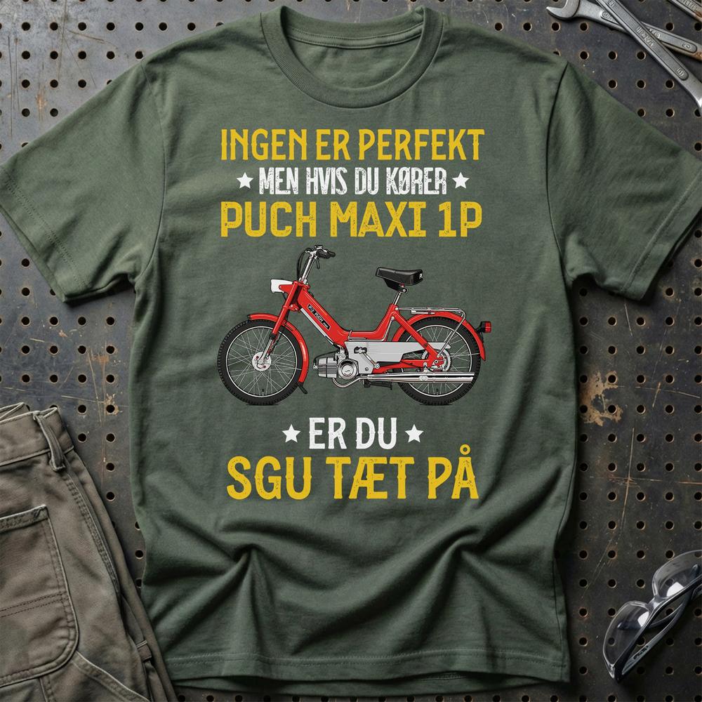 Puch - Ingen Er Perfekt Men Hvis Du Kører Puch MAXI 1 P Er Du Sgu Tæt På Unisex T-Shirt , Bomuld-Beklædning-Puch-Grøn Militær-S-Garage Culture Shop- garage - man cave - merchandise