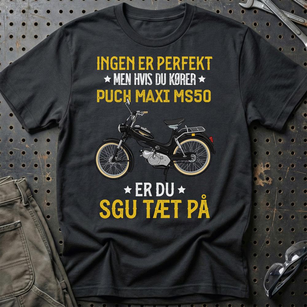Puch - Ingen Er Perfekt Men Hvis Du Kører Puch MS50 Er Du Sgu Tæt På Unisex T-Shirt , Bomuld-Beklædning-Puch-Sort-S-Garage Culture Shop- garage - man cave - merchandise