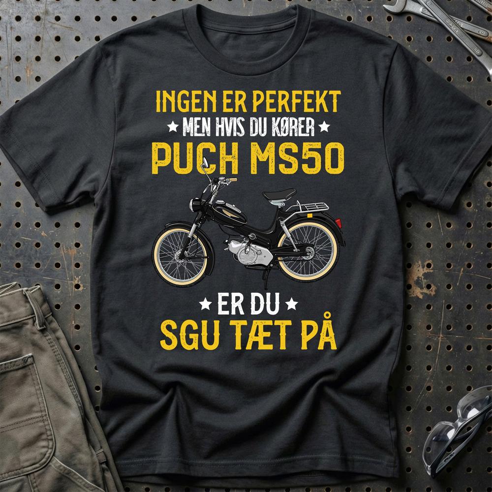 Puch - Ingen Er Perfekt Men Hvis Du Kører Puch MS50 Er Du Sgu Tæt På Unisex T-Shirt , Bomuld-Beklædning-Puch-Sort-S-Garage Culture Shop- garage - man cave - merchandise