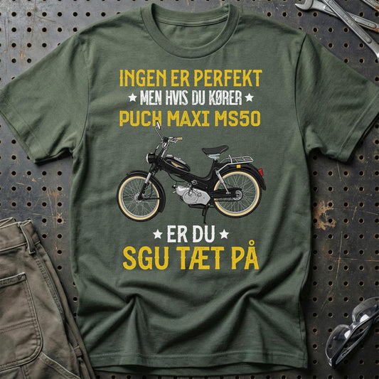 Puch - Ingen Er Perfekt Men Hvis Du Kører Puch MS50 Er Du Sgu Tæt På Unisex T-Shirt , Bomuld-Beklædning-Puch-Grøn Militær-S-Garage Culture Shop- garage - man cave - merchandise