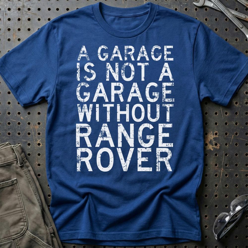 Range Rover - A Garage Is Not A Garage Without Range Rover T-Shirt-Beklædning-Range Rover-Blå Royal-S-Garage Culture Shop- garage - man cave - merchandise