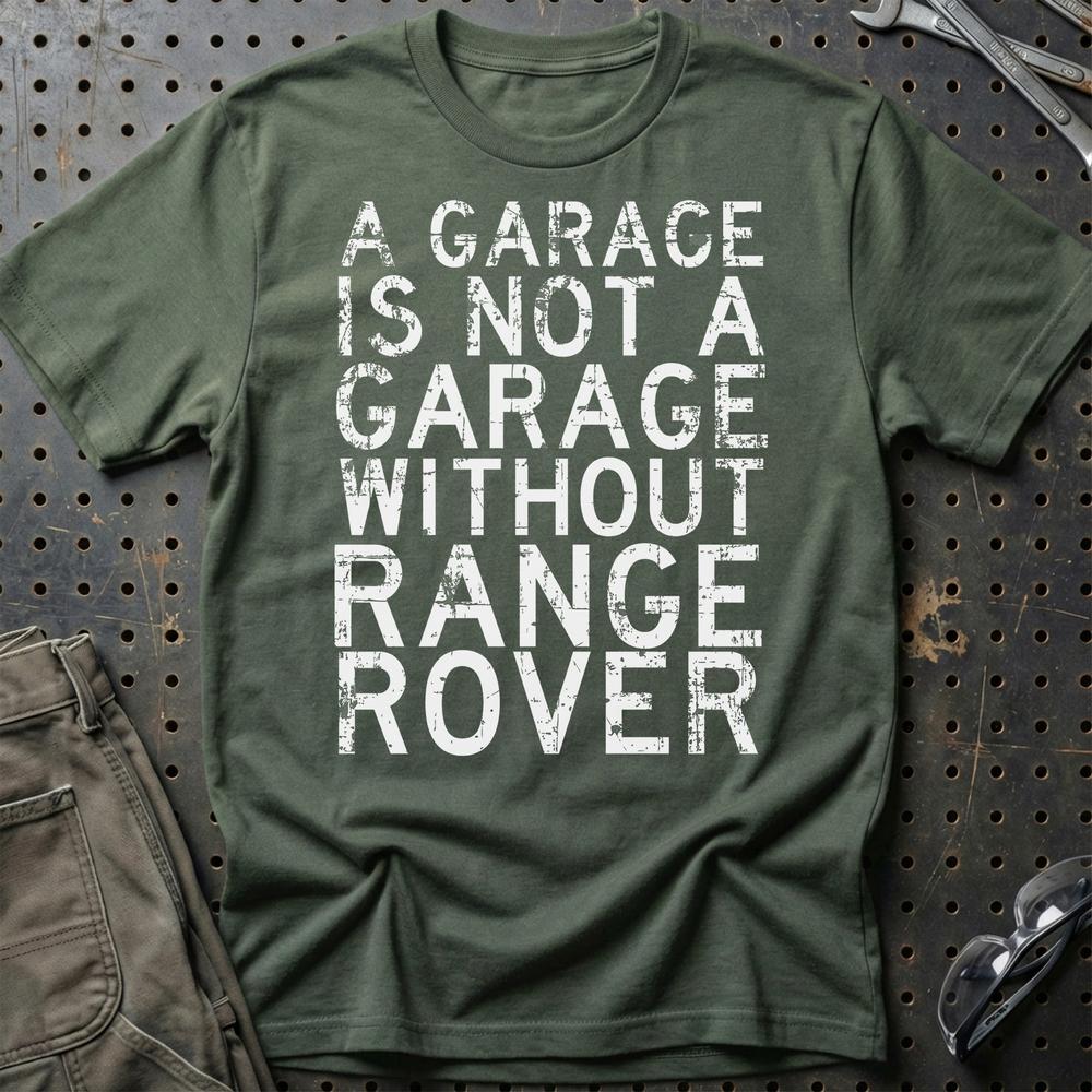 Range Rover - A Garage Is Not A Garage Without Range Rover T-Shirt-Beklædning-Range Rover-Grøn Militær-S-Garage Culture Shop- garage - man cave - merchandise