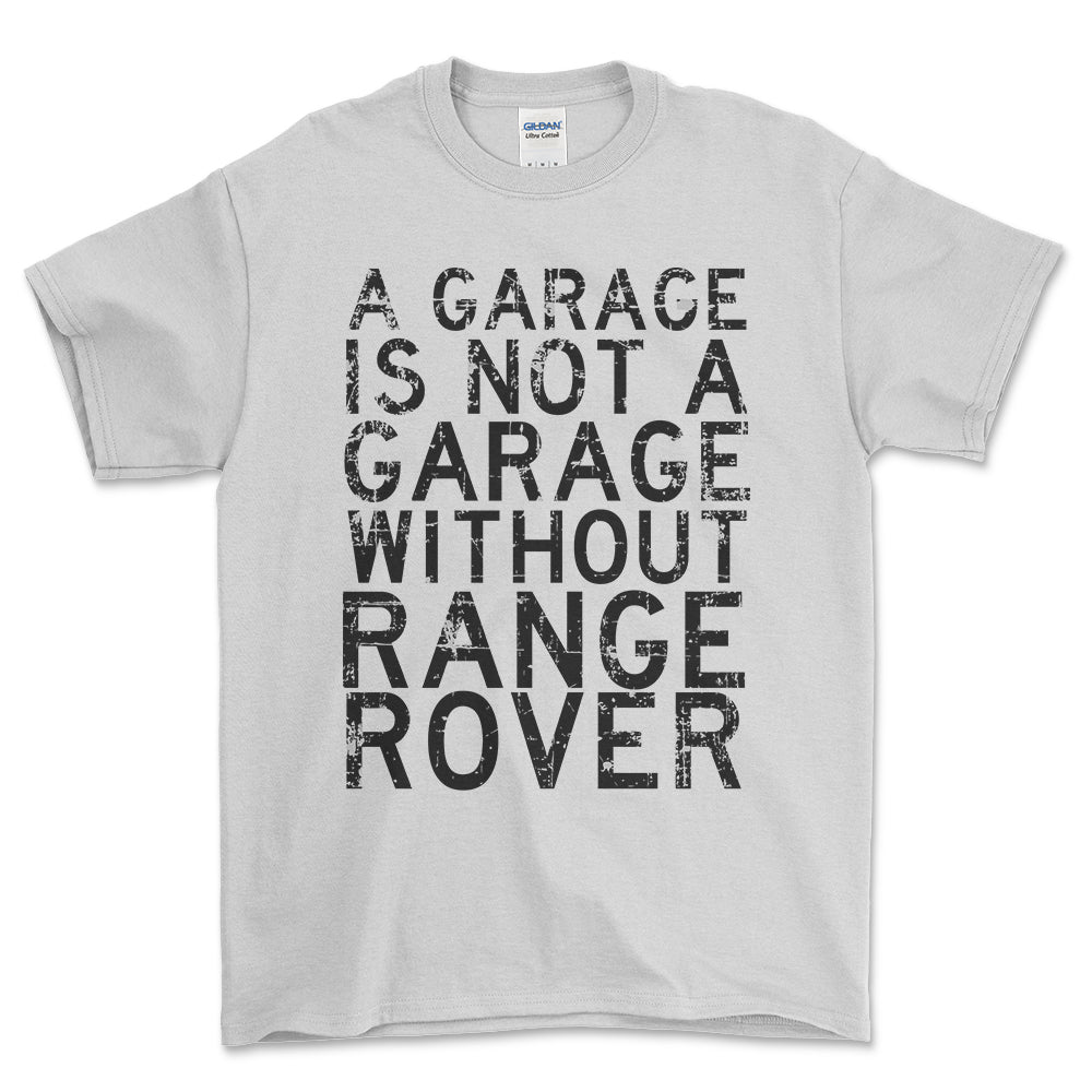 Range Rover - A Garage Is Not A Garage Without Range Rover - Unisex T-Shirt , Bomuld-Beklædning-Range Rover-Garage Culture Shop- garage - man cave - merchandise