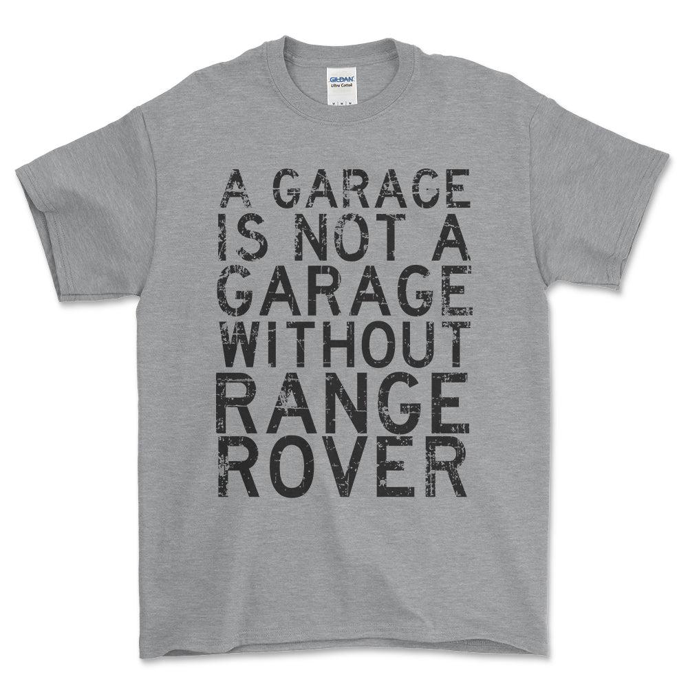 Range Rover - A Garage Is Not A Garage Without Range Rover - Unisex T-Shirt , Bomuld-Beklædning-Range Rover-Garage Culture Shop- garage - man cave - merchandise