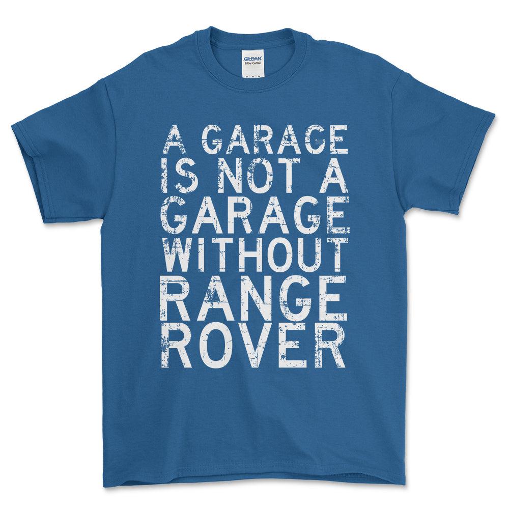 Range Rover - A Garage Is Not A Garage Without Range Rover - Unisex T-Shirt , Bomuld-Beklædning-Range Rover-Garage Culture Shop- garage - man cave - merchandise