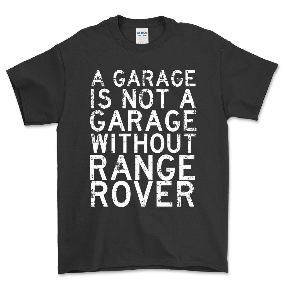 Range Rover - A Garage Is Not A Garage Without Range Rover - Unisex T-Shirt , Bomuld-Beklædning-Range Rover-Garage Culture Shop- garage - man cave - merchandise