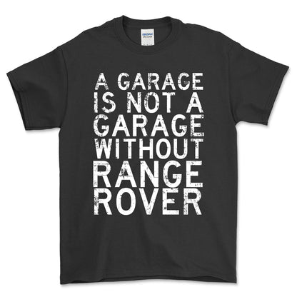 Range Rover - A Garage Is Not A Garage Without Range Rover - Unisex T-Shirt , Bomuld-Beklædning-Range Rover-Garage Culture Shop- garage - man cave - merchandise