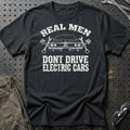 Real Men Dont Drive Electric Cars T-Shirt-Beklædning-Garage Culture-Sort-S-Garage Culture Shop- garage - man cave - merchandise