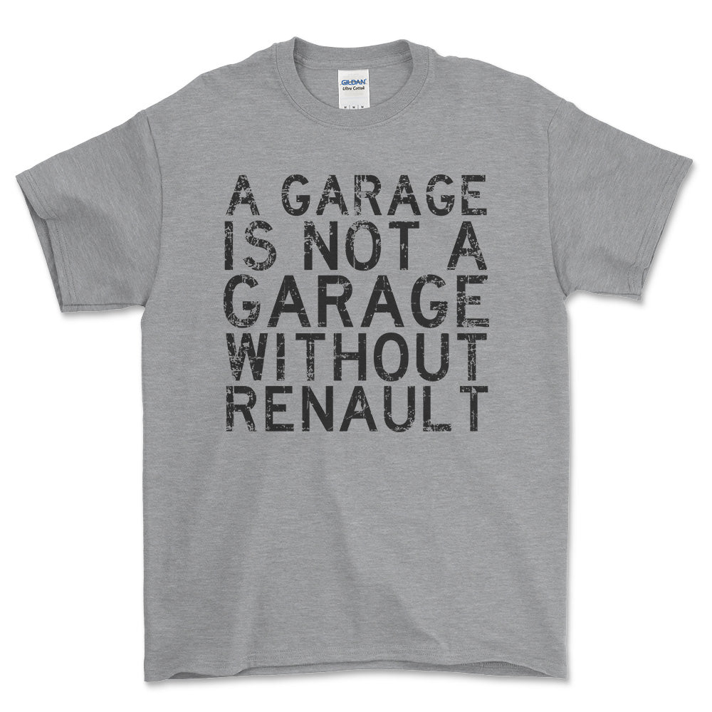 Renault A Garage Is Not A Garage Without Renault Unisex T-Shirt , Bomuld-Beklædning-Renault-Grå Sport-S-Forside-Garage Culture Shop- garage - man cave - merchandise