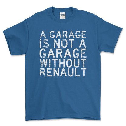Renault A Garage Is Not A Garage Without Renault Unisex T-Shirt , Bomuld-Beklædning-Renault-Blå Royal-S-Forside-Garage Culture Shop- garage - man cave - merchandise
