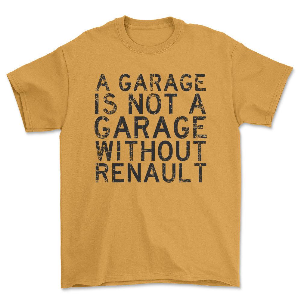 Renault A Garage Is Not A Garage Without Renault Unisex T-Shirt , Bomuld-Beklædning-Renault-Guld-S-Forside-Garage Culture Shop- garage - man cave - merchandise