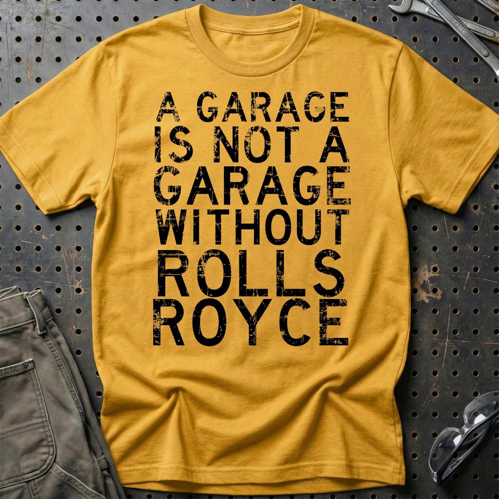 Rolls Royce - A Garage Is Not A Garage Without Rolls Royce - Unisex T-Shirt , Bomuld-Beklædning-Rolls Royce-Guld-S-Garage Culture Shop- garage - man cave - merchandise