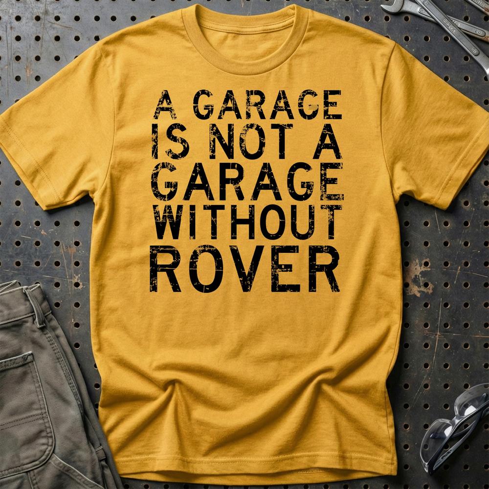 Rover - A Garage Is Not A Garage Without Rover - Unisex T-Shirt , Bomuld-Beklædning-Rover-Guld-S-Garage Culture Shop- garage - man cave - merchandise
