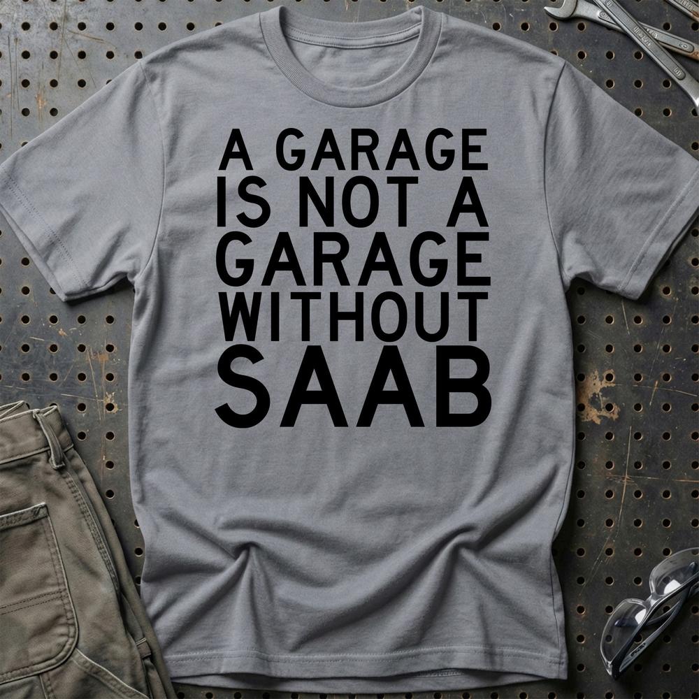 Saab A Garage Is Not A Garage Without Saab T-Shirt-Beklædning-Saab-Grå Sport-S-Garage Culture Shop- garage - man cave - merchandise