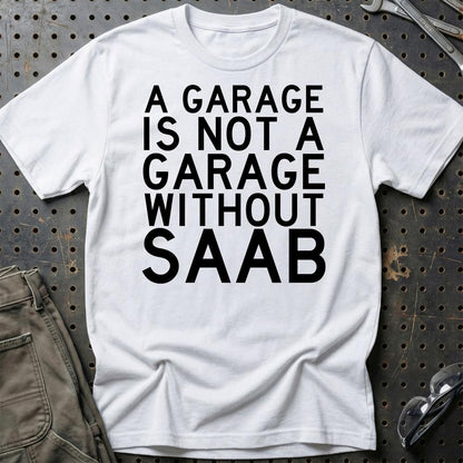Saab A Garage Is Not A Garage Without Saab Unisex T-Shirt , Bomuld-Beklædning-Saab-Hvid-S-Garage Culture Shop- garage - man cave - merchandise
