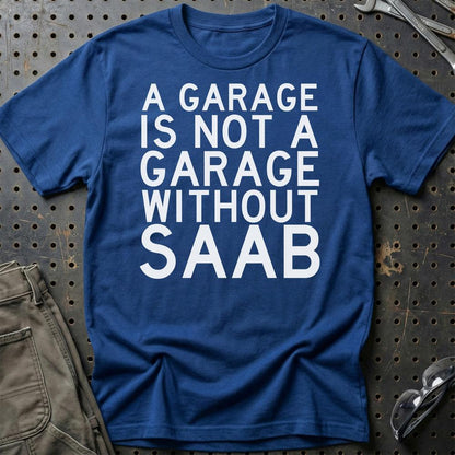 Saab A Garage Is Not A Garage Without Saab Unisex T-Shirt , Bomuld-Beklædning-Saab-Blå Royal-S-Garage Culture Shop- garage - man cave - merchandise