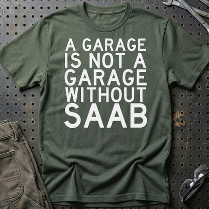 Saab A Garage Is Not A Garage Without Saab Unisex T-Shirt , Bomuld-Beklædning-Saab-Grøn Militær-S-Garage Culture Shop- garage - man cave - merchandise