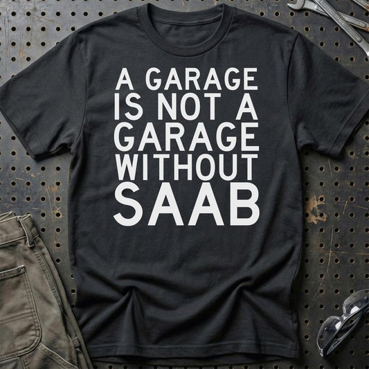 Saab A Garage Is Not A Garage Without Saab Unisex T-Shirt , Bomuld-Beklædning-Saab-Sort-S-Garage Culture Shop- garage - man cave - merchandise