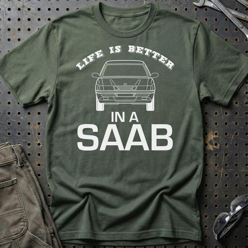 Saab Life Is Better In A Saab T-Shirt-Beklædning-Saab-Grøn Militær-S-Garage Culture Shop- garage - man cave - merchandise