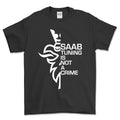 Saab Tuning Is Not A Crime T-Shirt-Beklædning-Saab-Sort-S-Garage Culture Shop- garage - man cave - merchandise