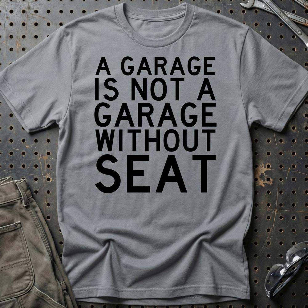 Seat A Garage Is Not A Garage Without Seat T-Shirt-Beklædning-Seat-Grå Sport-S-Garage Culture Shop- garage - man cave - merchandise