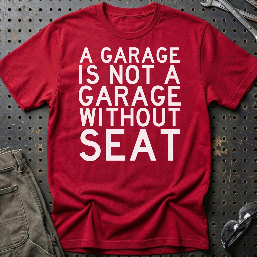 Seat A Garage Is Not A Garage Without Seat T-Shirt-Beklædning-Seat-Rød-S-Garage Culture Shop- garage - man cave - merchandise