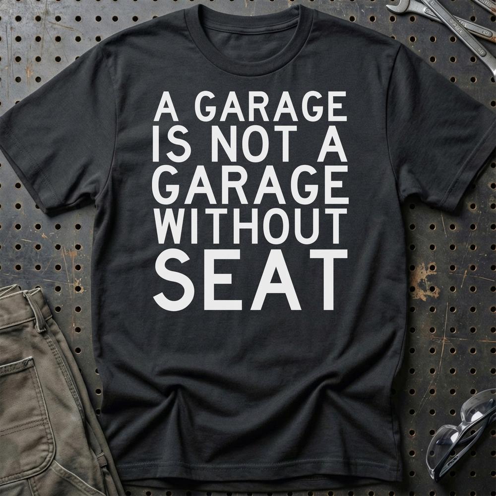 Seat A Garage Is Not A Garage Without Seat T-Shirt-Beklædning-Seat-Sort-S-Garage Culture Shop- garage - man cave - merchandise