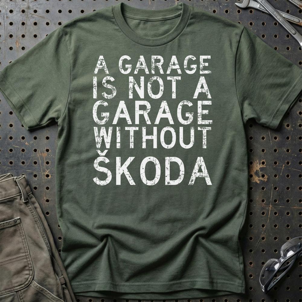 Škoda A Garage Is Not A Garage Without Škoda Unisex T-Shirt , Bomuld-Beklædning-Skoda-Grøn Militær-S-Garage Culture Shop- garage - man cave - merchandise